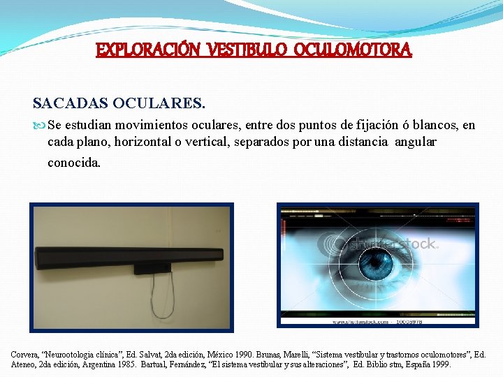 EXPLORACIÓN VESTIBULO OCULOMOTORA SACADAS OCULARES. Se estudian movimientos oculares, entre dos puntos de fijación