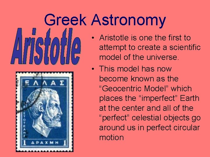 Greek Astronomy • Aristotle is one the first to attempt to create a scientific