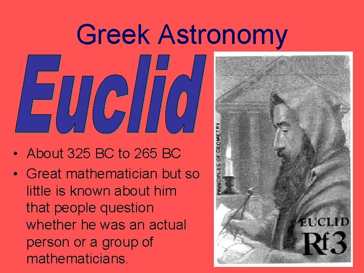 Greek Astronomy • About 325 BC to 265 BC • Great mathematician but so