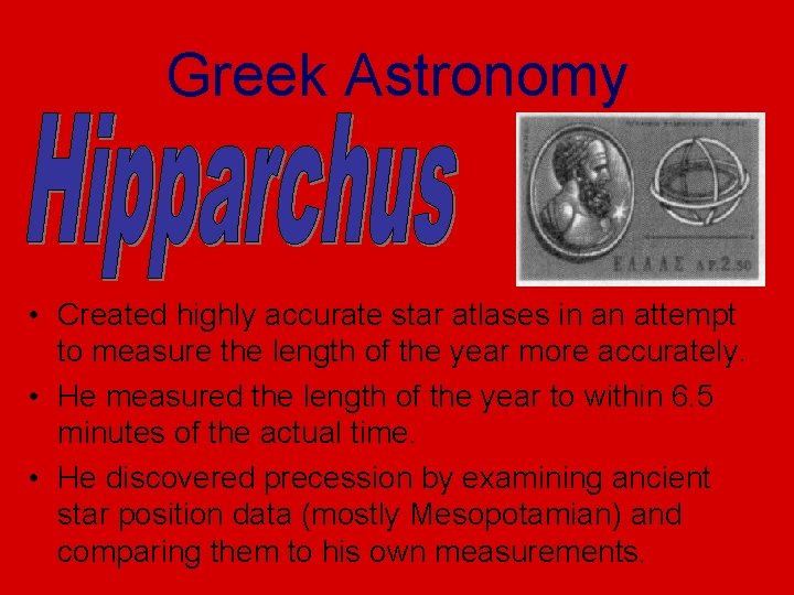 Greek Astronomy • Created highly accurate star atlases in an attempt to measure the