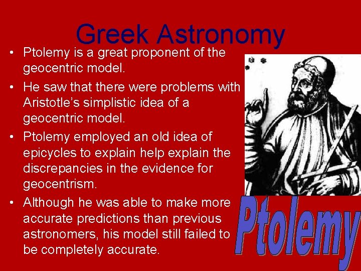  • Greek Astronomy Ptolemy is a great proponent of the geocentric model. •