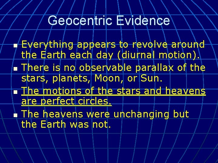 Geocentric Evidence n n Everything appears to revolve around the Earth each day (diurnal