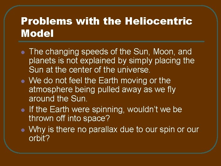 Problems with the Heliocentric Model l l The changing speeds of the Sun, Moon,