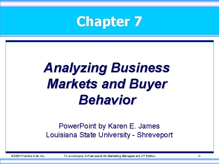 Chapter 7 Analyzing Business Markets and Buyer Behavior Power. Point by Karen E. James