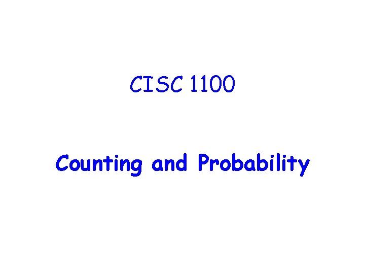 CISC 1100 Counting and Probability 