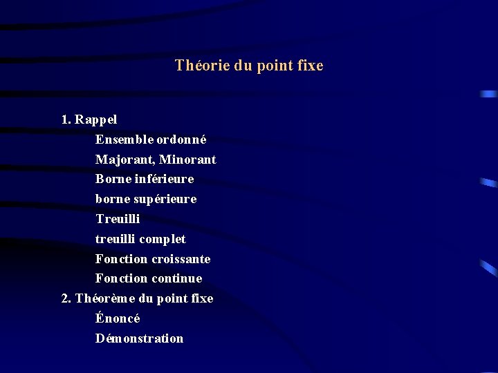 Théorie du point fixe 1. Rappel Ensemble ordonné Majorant, Minorant Borne inférieure borne supérieure