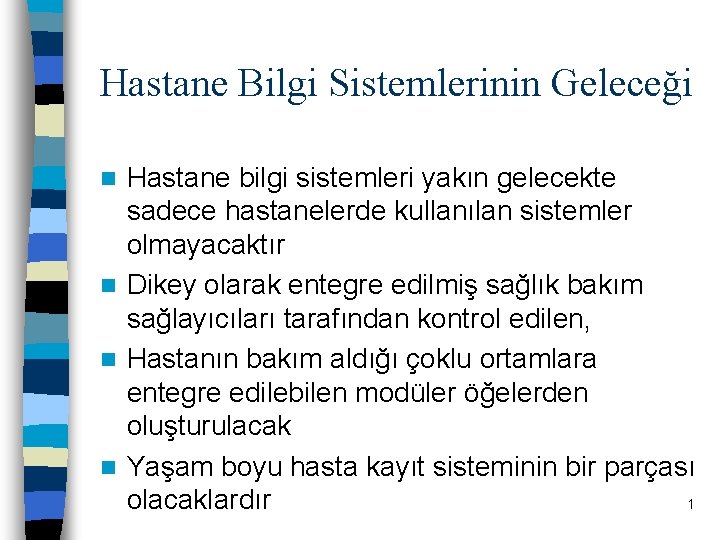 Hastane Bilgi Sistemlerinin Geleceği Hastane bilgi sistemleri yakın gelecekte sadece hastanelerde kullanılan sistemler olmayacaktır