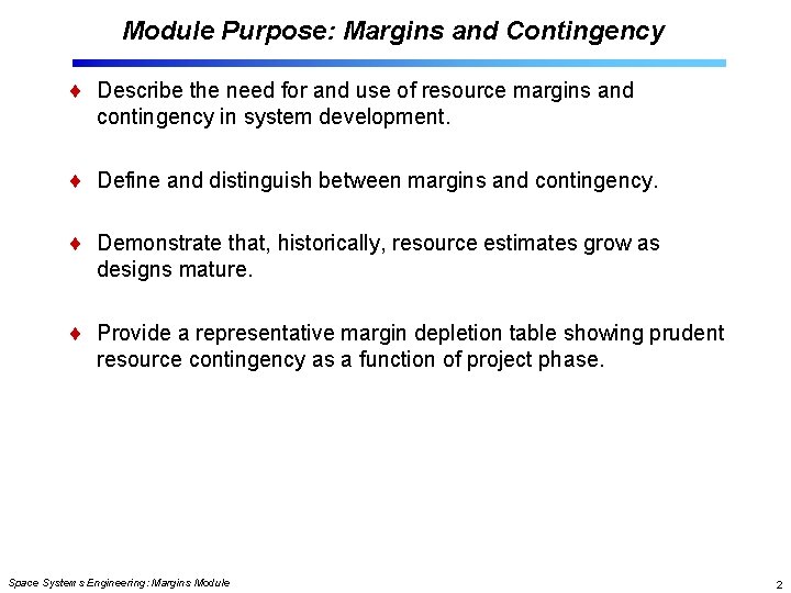 Module Purpose: Margins and Contingency Describe the need for and use of resource margins