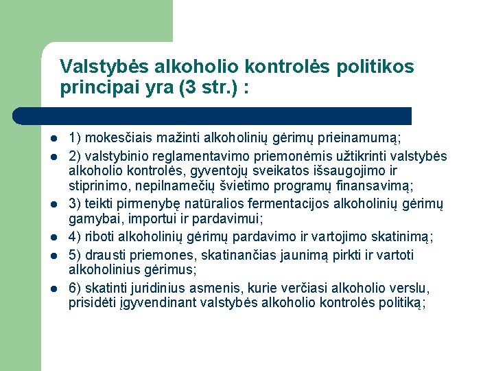 Valstybės alkoholio kontrolės politikos principai yra (3 str. ) : l l l 1)