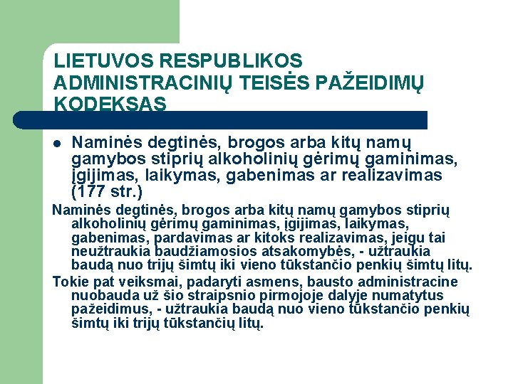LIETUVOS RESPUBLIKOS ADMINISTRACINIŲ TEISĖS PAŽEIDIMŲ KODEKSAS l Naminės degtinės, brogos arba kitų namų gamybos LIETUVOS RESPUBLIKOS ADMINISTRACINIŲ TEISĖS PAŽEIDIMŲ KODEKSAS l Naminės degtinės, brogos arba kitų namų gamybos