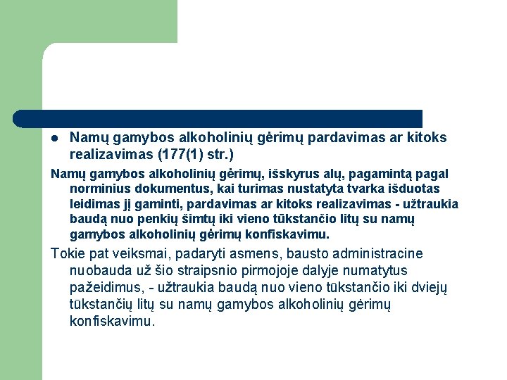 l Namų gamybos alkoholinių gėrimų pardavimas ar kitoks realizavimas (177(1) str. ) Namų gamybos