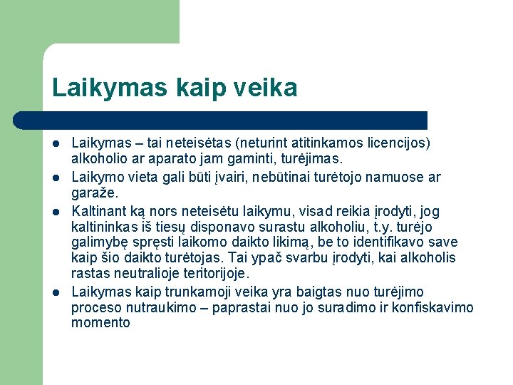 Laikymas kaip veika l l Laikymas – tai neteisėtas (neturint atitinkamos licencijos) alkoholio ar