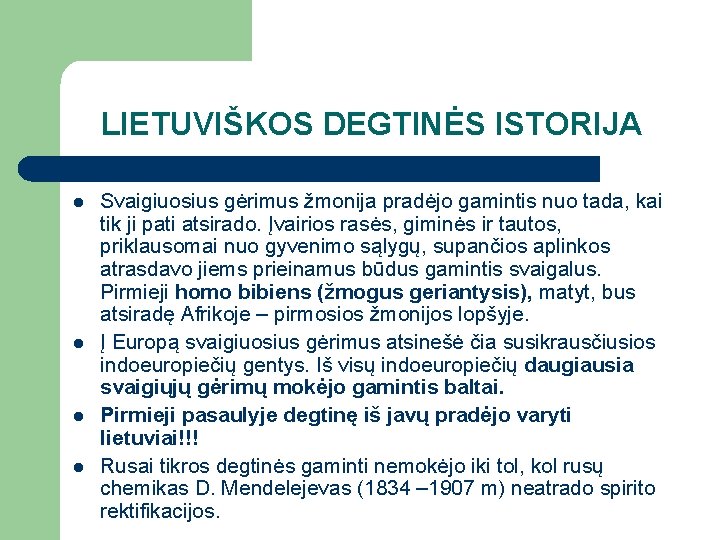 LIETUVIŠKOS DEGTINĖS ISTORIJA l l Svaigiuosius gėrimus žmonija pradėjo gamintis nuo tada, kai tik