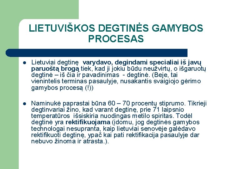 LIETUVIŠKOS DEGTINĖS GAMYBOS PROCESAS l Lietuviai degtinę varydavo, degindami specialiai iš javų paruoštą brogą