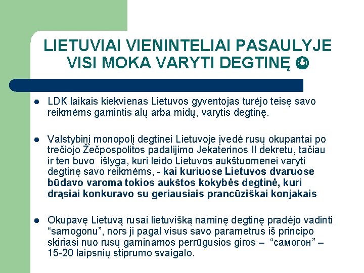 LIETUVIAI VIENINTELIAI PASAULYJE VISI MOKA VARYTI DEGTINĘ l LDK laikais kiekvienas Lietuvos gyventojas turėjo