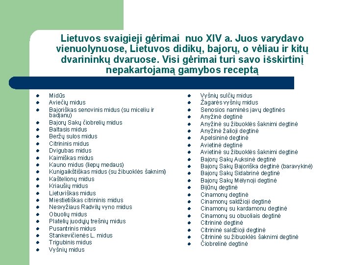 Lietuvos svaigieji gėrimai nuo XIV a. Juos varydavo vienuolynuose, Lietuvos didikų, bajorų, o vėliau