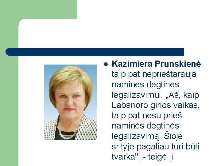 l Kazimiera Prunskienė taip pat neprieštarauja naminės degtinės legalizavimui. „Aš, kaip Labanoro girios vaikas,