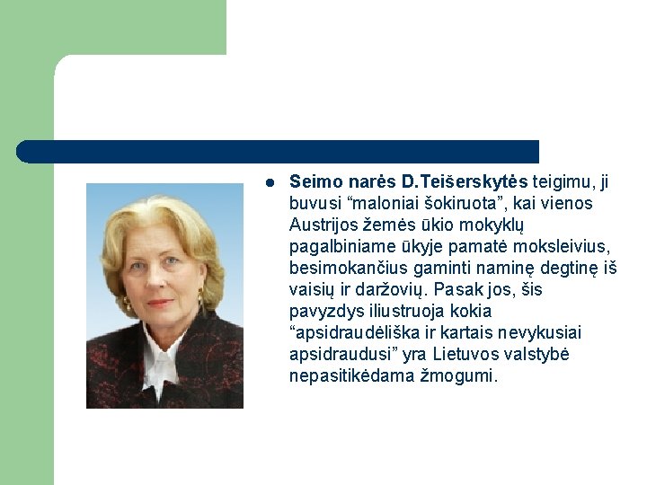 l Seimo narės D. Teišerskytės teigimu, ji buvusi “maloniai šokiruota”, kai vienos Austrijos žemės l Seimo narės D. Teišerskytės teigimu, ji buvusi “maloniai šokiruota”, kai vienos Austrijos žemės