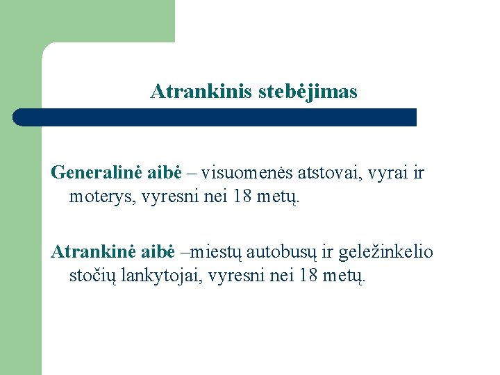 Atrankinis stebėjimas Generalinė aibė – visuomenės atstovai, vyrai ir moterys, vyresni nei 18 metų.