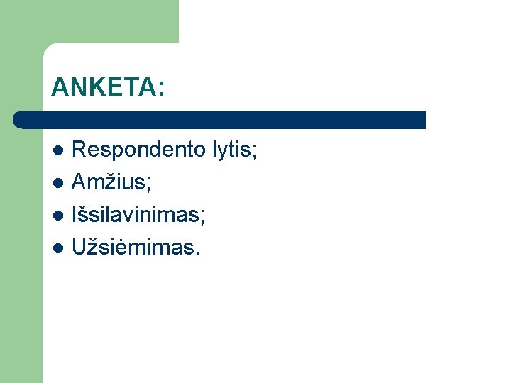 ANKETA: Respondento lytis; l Amžius; l Išsilavinimas; l Užsiėmimas. l 