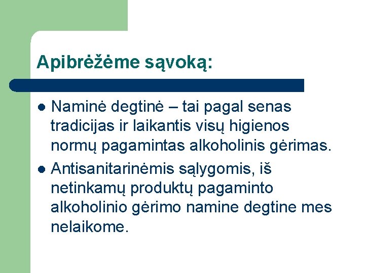 Apibrėžėme sąvoką: Naminė degtinė – tai pagal senas tradicijas ir laikantis visų higienos normų