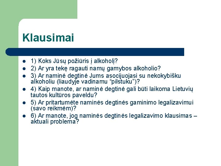 Klausimai l l l 1) Koks Jūsų požiūris į alkoholį? 2) Ar yra tekę