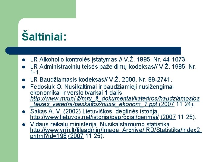 Šaltiniai: l l l LR Alkoholio kontrolės įstatymas // V. Ž. 1995, Nr. 44 Šaltiniai: l l l LR Alkoholio kontrolės įstatymas // V. Ž. 1995, Nr. 44