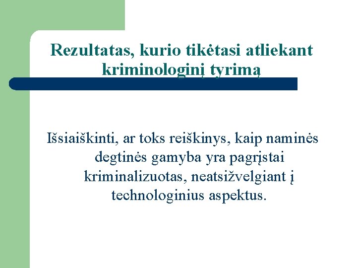 Rezultatas, kurio tikėtasi atliekant kriminologinį tyrimą Išsiaiškinti, ar toks reiškinys, kaip naminės degtinės gamyba