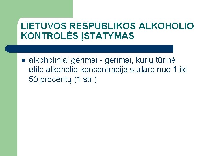 LIETUVOS RESPUBLIKOS ALKOHOLIO KONTROLĖS ĮSTATYMAS l alkoholiniai gėrimai - gėrimai, kurių tūrinė etilo alkoholio