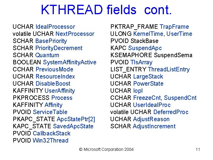 KTHREAD fields cont. UCHAR Ideal. Processor volatile UCHAR Next. Processor SCHAR Base. Priority SCHAR