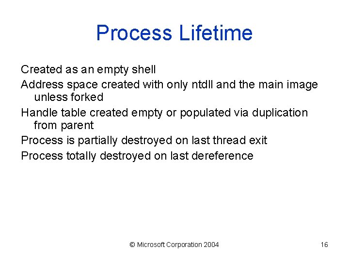 Process Lifetime Created as an empty shell Address space created with only ntdll and