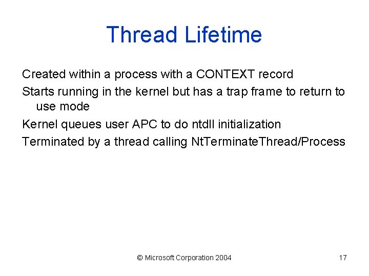 Thread Lifetime Created within a process with a CONTEXT record Starts running in the