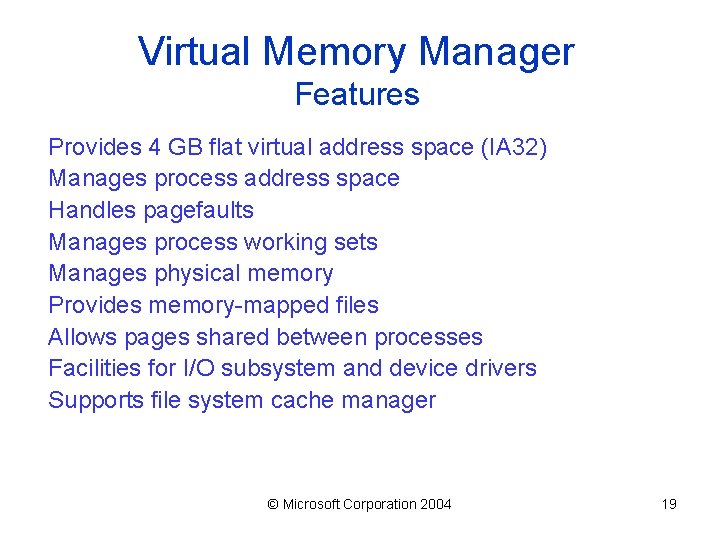 Virtual Memory Manager Features Provides 4 GB flat virtual address space (IA 32) Manages