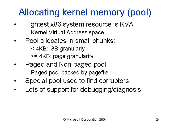 Allocating kernel memory (pool) • Tightest x 86 system resource is KVA Kernel Virtual