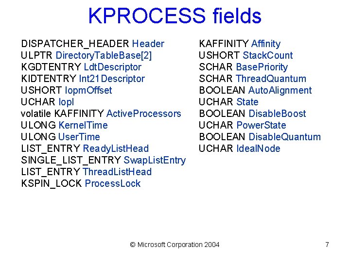 KPROCESS fields DISPATCHER_HEADER Header ULPTR Directory. Table. Base[2] KGDTENTRY Ldt. Descriptor KIDTENTRY Int 21