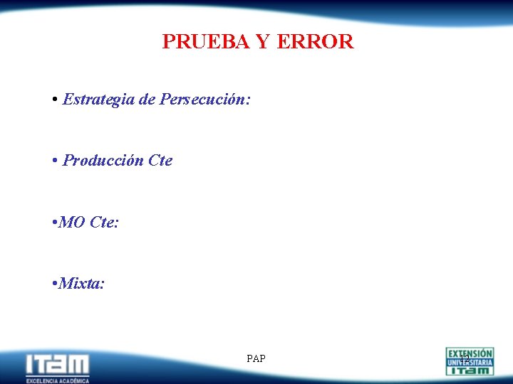 PRUEBA Y ERROR • Estrategia de Persecución: • Producción Cte • MO Cte: •