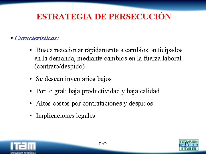 ESTRATEGIA DE PERSECUCIÓN • Características: • Busca reaccionar rápidamente a cambios anticipados en la