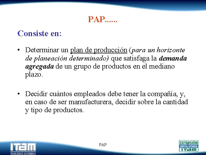 PAP. . . Consiste en: • Determinar un plan de producción (para un horizonte