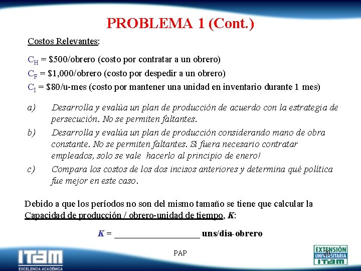 PROBLEMA 1 (Cont. ) Costos Relevantes: CH = $500/obrero (costo por contratar a un