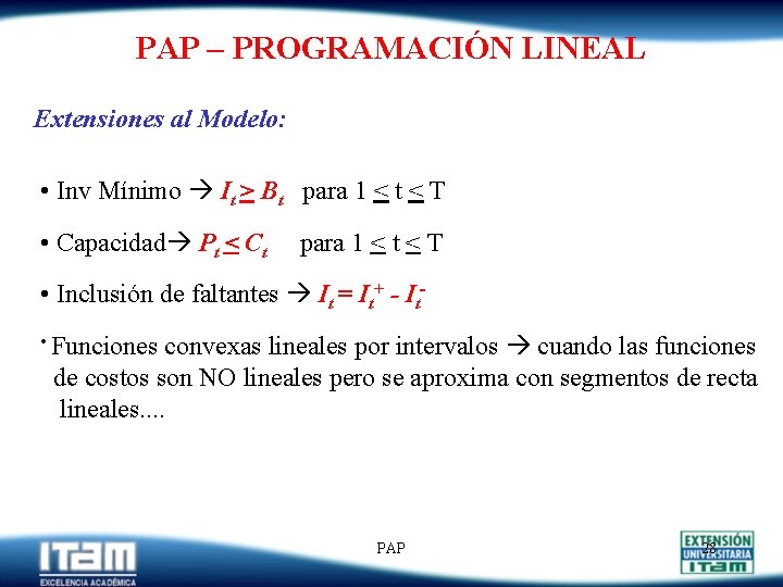 PAP – PROGRAMACIÓN LINEAL Extensiones al Modelo: • Inv Mínimo It > Bt para