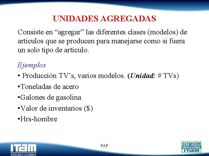 UNIDADES AGREGADAS Consiste en “agregar” las diferentes clases (modelos) de artículos que se producen