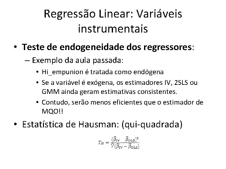 Regressão Linear: Variáveis instrumentais • Teste de endogeneidade dos regressores: – Exemplo da aula