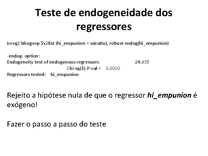 Teste de endogeneidade dos regressores ivreg 2 ldrugexp $x 2 list (hi_empunion = ssiratio),