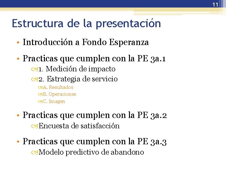 11 Estructura de la presentación • Introducción a Fondo Esperanza • Practicas que cumplen