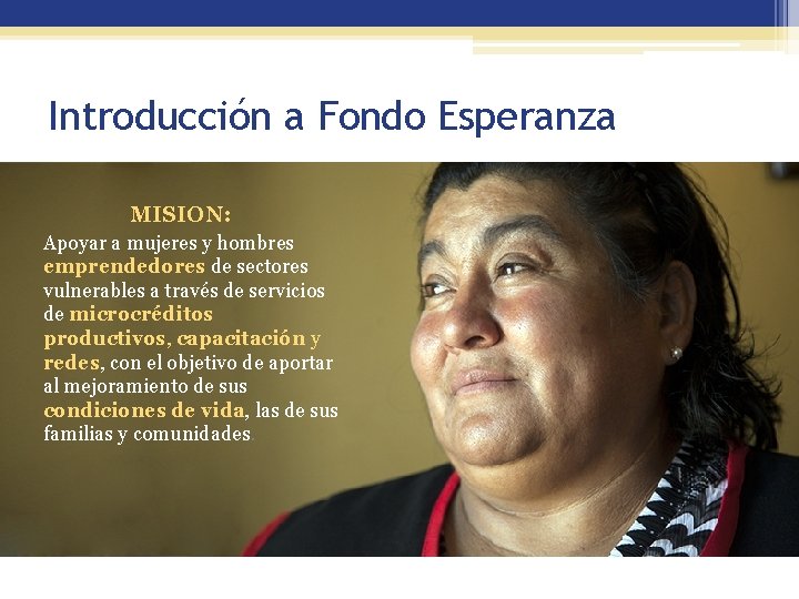 Introducción a Fondo Esperanza MISION: Apoyar a mujeres y hombres emprendedores de sectores vulnerables