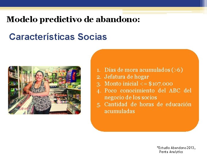 Modelo predictivo de abandono: Características Socias 1. 2. 3. 4. Días de mora acumulados