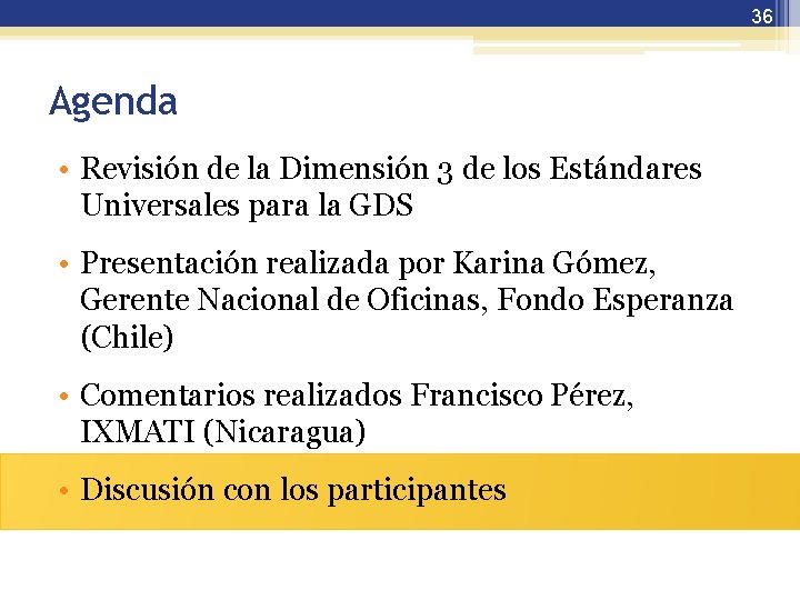 36 Agenda • Revisión de la Dimensión 3 de los Estándares Universales para la