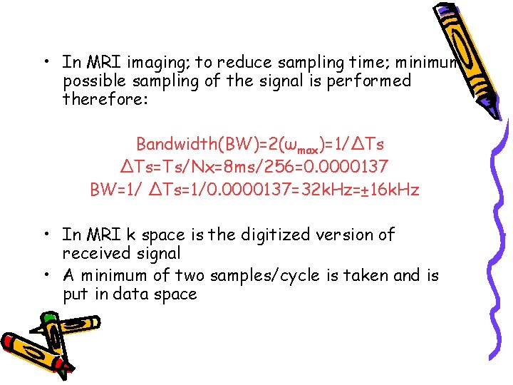  • In MRI imaging; to reduce sampling time; minimum possible sampling of the