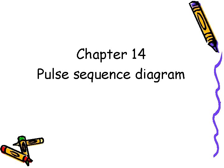 Chapter 14 Pulse sequence diagram 