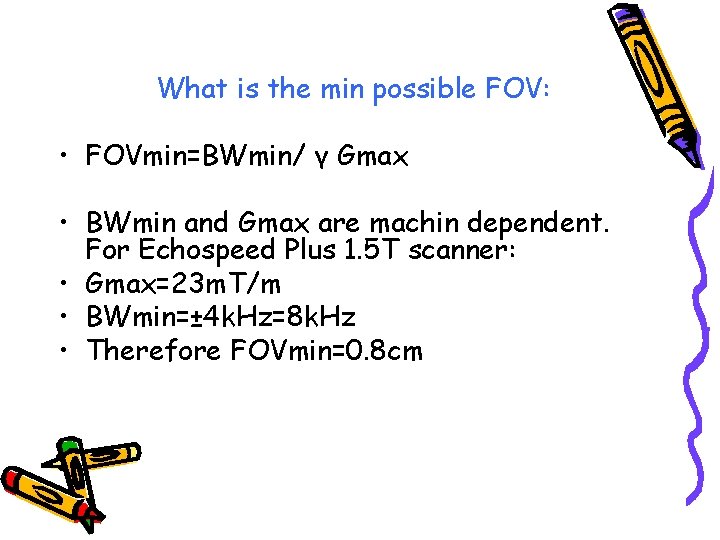 What is the min possible FOV: • FOVmin=BWmin/ γ Gmax • BWmin and Gmax